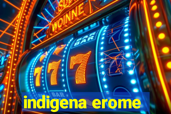 indigena erome